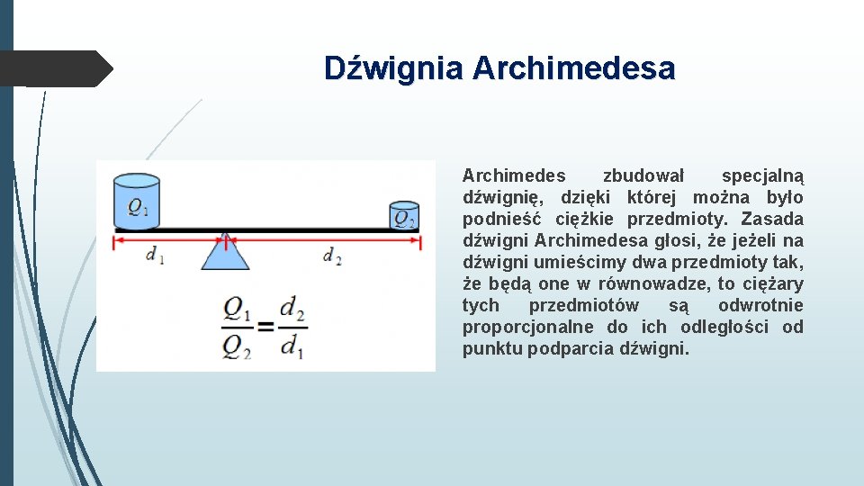 Dźwignia Archimedes zbudował specjalną dźwignię, dźwignię dzięki której można było podnieść ciężkie przedmioty. Zasada