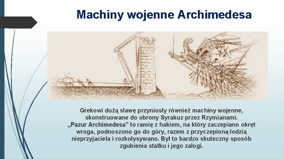 Machiny wojenne Archimedesa Grekowi dużą sławę przyniosły również machiny wojenne, skonstruowane do obrony Syrakuz