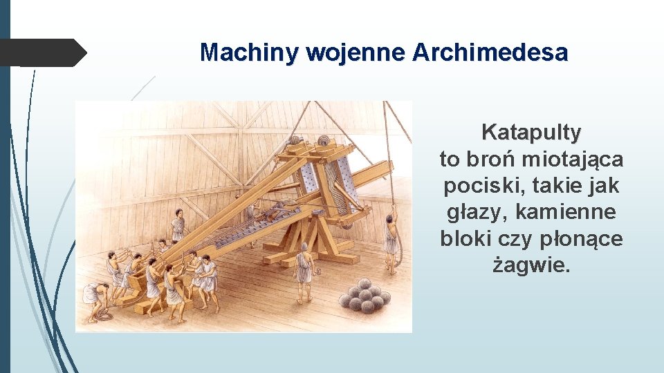 Machiny wojenne Archimedesa Katapulty to broń miotająca pociski, takie jak głazy, kamienne bloki czy Machiny wojenne Archimedesa Katapulty to broń miotająca pociski, takie jak głazy, kamienne bloki czy