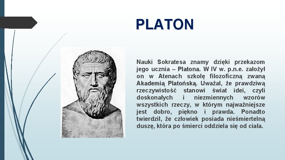 PLATON Nauki Sokratesa znamy dzięki przekazom jego ucznia – Platona W IV w. p. PLATON Nauki Sokratesa znamy dzięki przekazom jego ucznia – Platona W IV w. p.