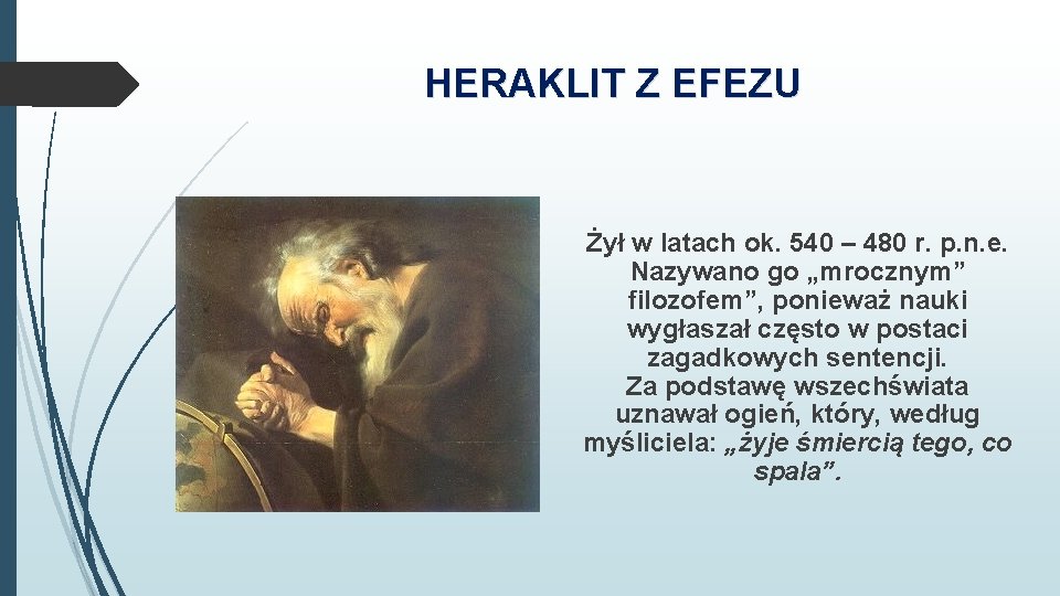 HERAKLIT Z EFEZU Żył w latach ok. 540 – 480 r. p. n. e.