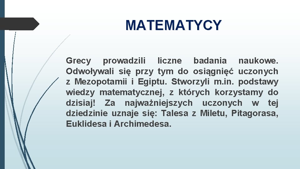 MATEMATYCY Grecy prowadzili liczne badania naukowe. Odwoływali się przy tym do osiągnięć uczonych z