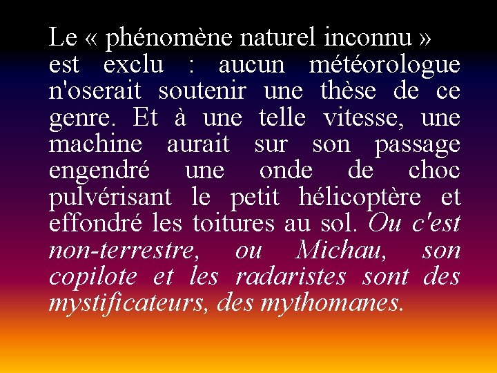 Le « phénomène naturel inconnu » est exclu : aucun météorologue n'oserait soutenir une