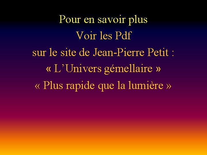 Pour en savoir plus Voir les Pdf sur le site de Jean-Pierre Petit :