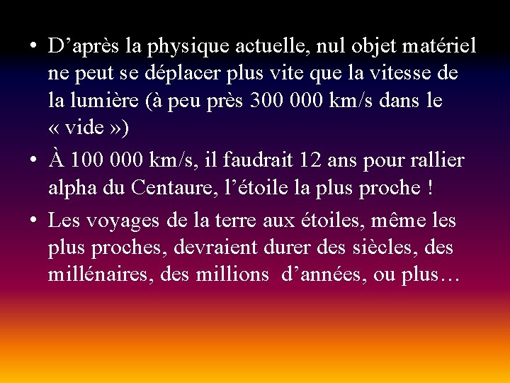  • D’après la physique actuelle, nul objet matériel ne peut se déplacer plus