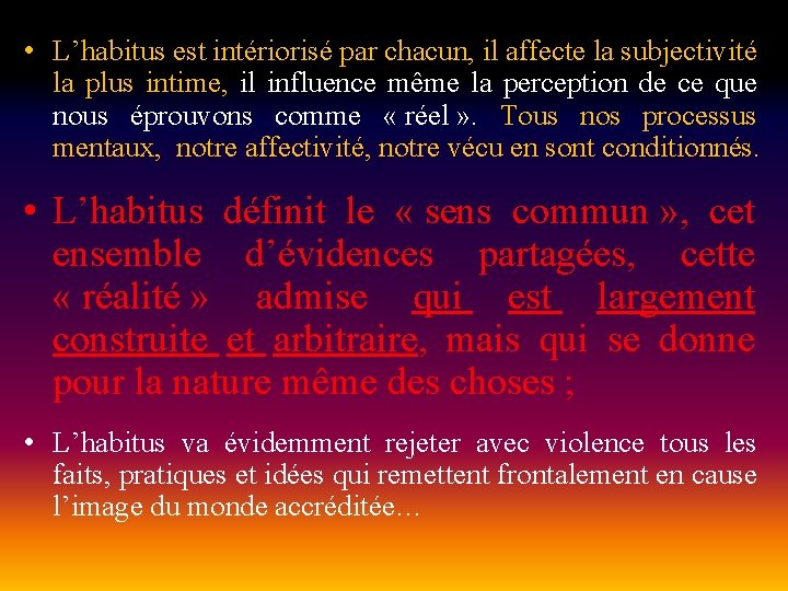  • L’habitus est intériorisé par chacun, il affecte la subjectivité la plus intime,