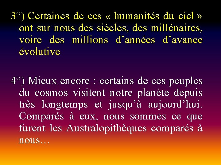 3°) Certaines de ces « humanités du ciel » ont sur nous des siècles,