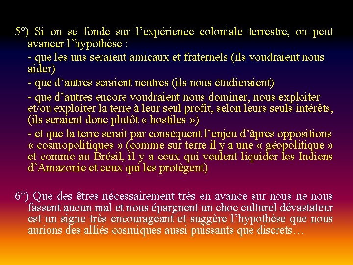 5°) Si on se fonde sur l’expérience coloniale terrestre, on peut avancer l’hypothèse :