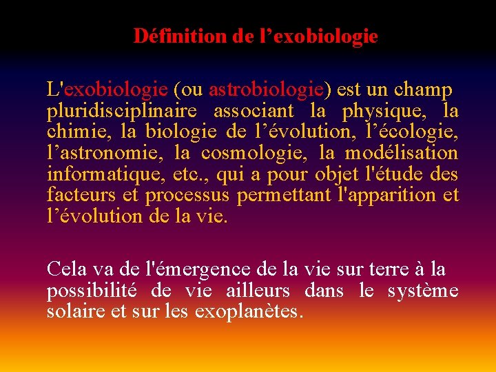 Définition de l’exobiologie L'exobiologie (ou astrobiologie) est un champ pluridisciplinaire associant la physique, la