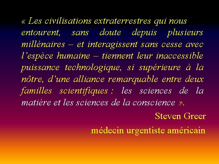  « Les civilisations extraterrestres qui nous entourent, sans doute depuis plusieurs millénaires –