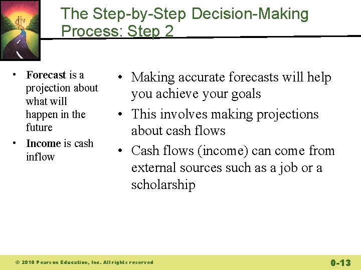 The Step-by-Step Decision-Making Process: Step 2 • Forecast is a projection about what will