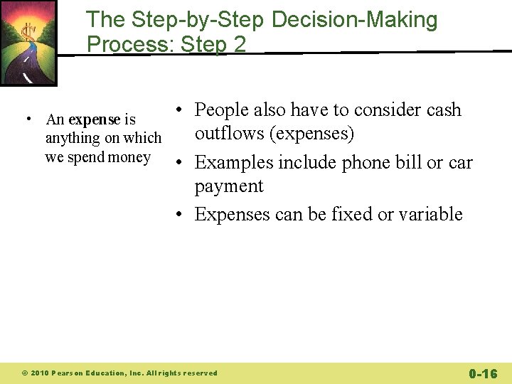 The Step-by-Step Decision-Making Process: Step 2 • An expense is anything on which we