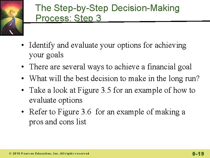 The Step-by-Step Decision-Making Process: Step 3 • Identify and evaluate your options for achieving