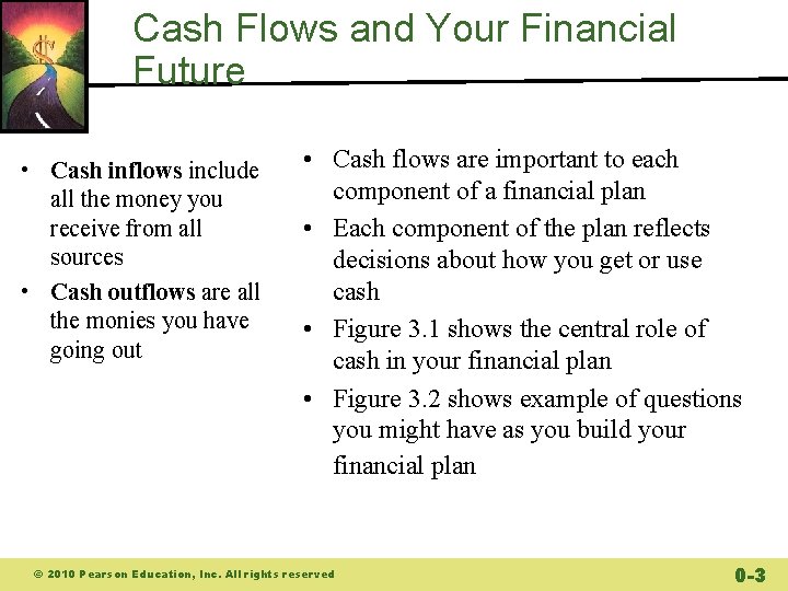 Cash Flows and Your Financial Future • Cash inflows include all the money you