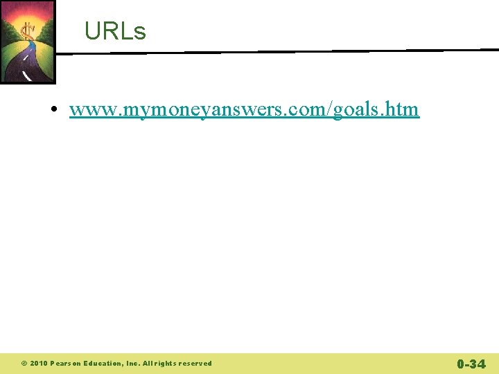 URLs • www. mymoneyanswers. com/goals. htm © 2010 Pearson Education, Inc. All rights reserved