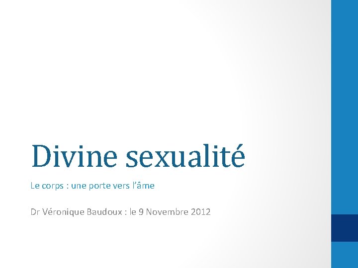 Divine sexualité Le corps : une porte vers l’âme Dr Véronique Baudoux : le