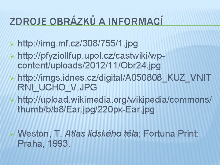 ZDROJE OBRÁZKŮ A INFORMACÍ Ø Ø Ø http: //img. mf. cz/308/755/1. jpg http: //pfyziollfup.