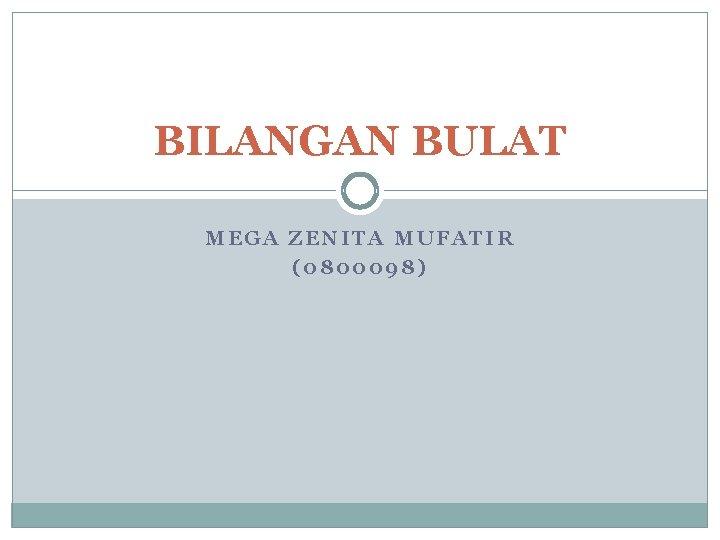 BILANGAN BULAT MEGA ZENITA MUFATIR (0800098) 