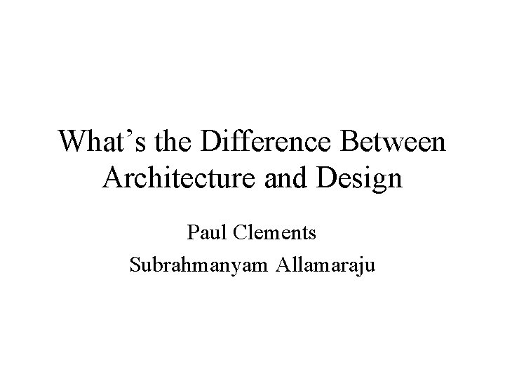 What’s the Difference Between Architecture and Design Paul Clements Subrahmanyam Allamaraju 
