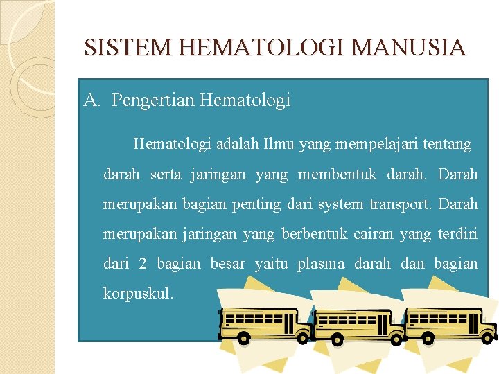 SISTEM HEMATOLOGI MANUSIA A. Pengertian Hematologi adalah Ilmu yang mempelajari tentang darah serta jaringan