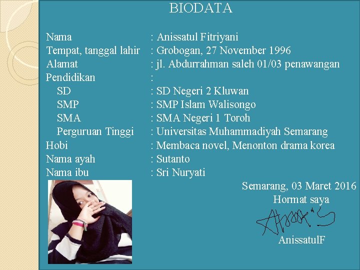 BIODATA Nama Tempat, tanggal lahir Alamat Pendidikan SD SMP SMA Perguruan Tinggi Hobi Nama