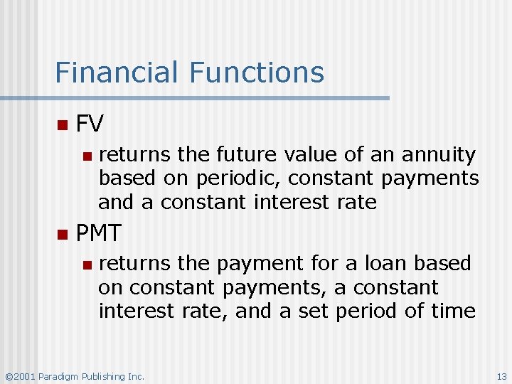 Financial Functions n FV n n returns the future value of an annuity based