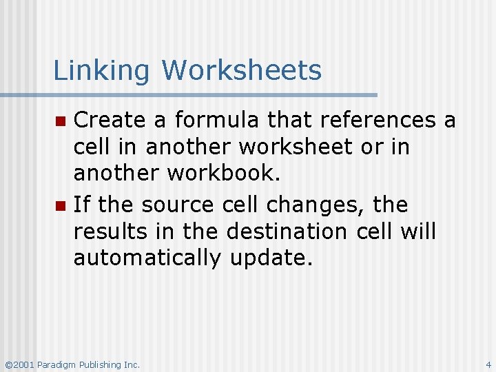 Linking Worksheets Create a formula that references a cell in another worksheet or in