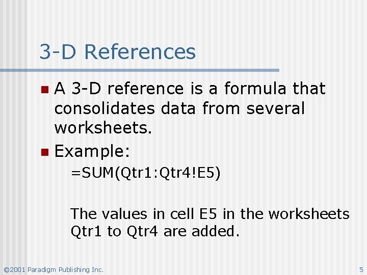 3 -D References A 3 -D reference is a formula that consolidates data from