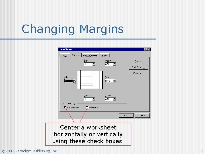 Changing Margins Center a worksheet horizontally or vertically using these check boxes. © 2001