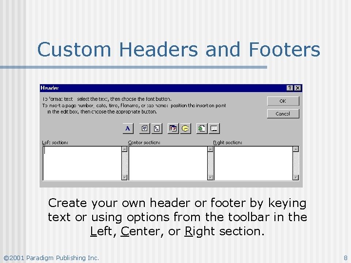 Custom Headers and Footers Create your own header or footer by keying text or