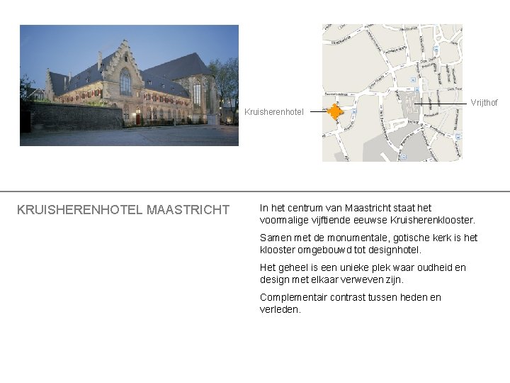 Kruisherenhotel KRUISHERENHOTEL MAASTRICHT Vrijthof In het centrum van Maastricht staat het voormalige vijftiende eeuwse