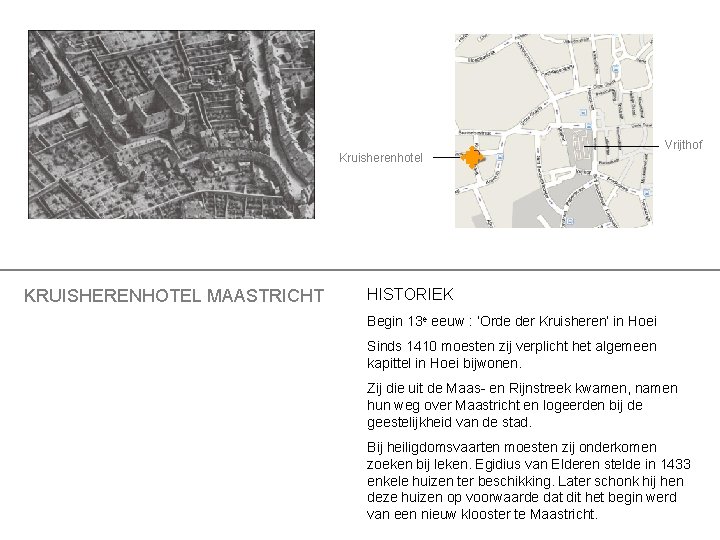 Vrijthof Kruisherenhotel KRUISHERENHOTEL MAASTRICHT HISTORIEK Begin 13 e eeuw : ‘Orde der Kruisheren’ in