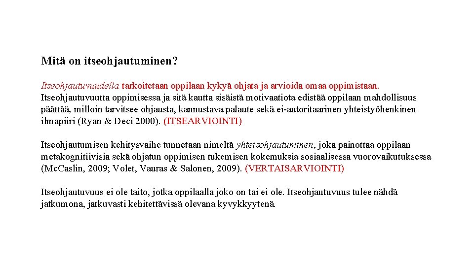 Mitä on itseohjautuminen? Itseohjautuvuudella tarkoitetaan oppilaan kykyä ohjata ja arvioida omaa oppimistaan. Itseohjautuvuutta oppimisessa