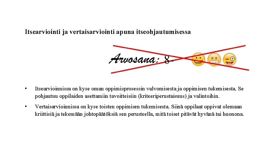 Itsearviointi ja vertaisarviointi apuna itseohjautumisessa • Itsearvioinnissa on kyse oman oppimisprosessin valvomisesta ja oppimisen