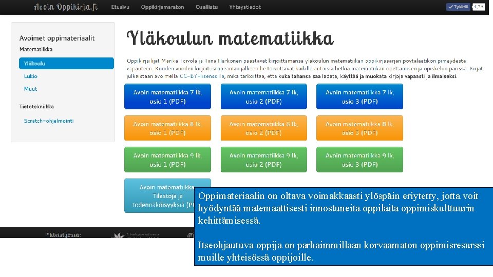 Oppimateriaalin on oltava voimakkaasti ylöspäin eriytetty, jotta voit hyödyntää matemaattisesti innostuneita oppilaita oppimiskulttuurin kehittämisessä. Oppimateriaalin on oltava voimakkaasti ylöspäin eriytetty, jotta voit hyödyntää matemaattisesti innostuneita oppilaita oppimiskulttuurin kehittämisessä.