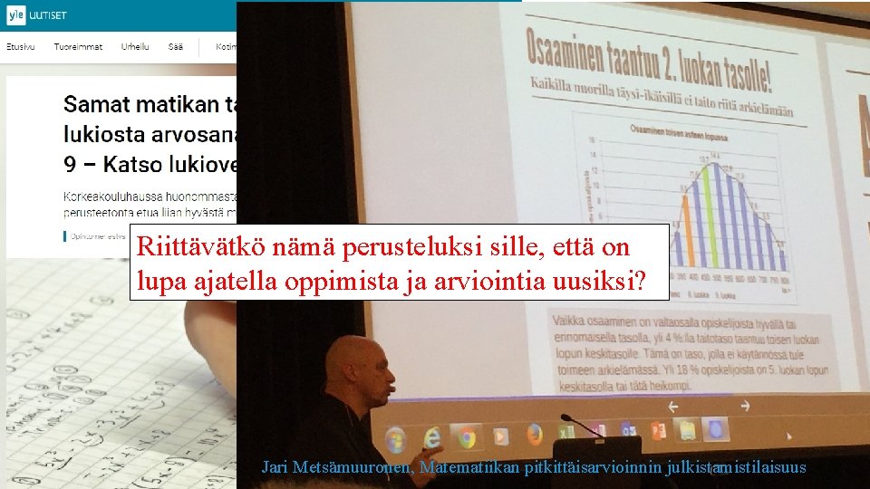 Riittävätkö nämä perusteluksi sille, että on lupa ajatella oppimista ja arviointia uusiksi? Jari Metsämuuronen,