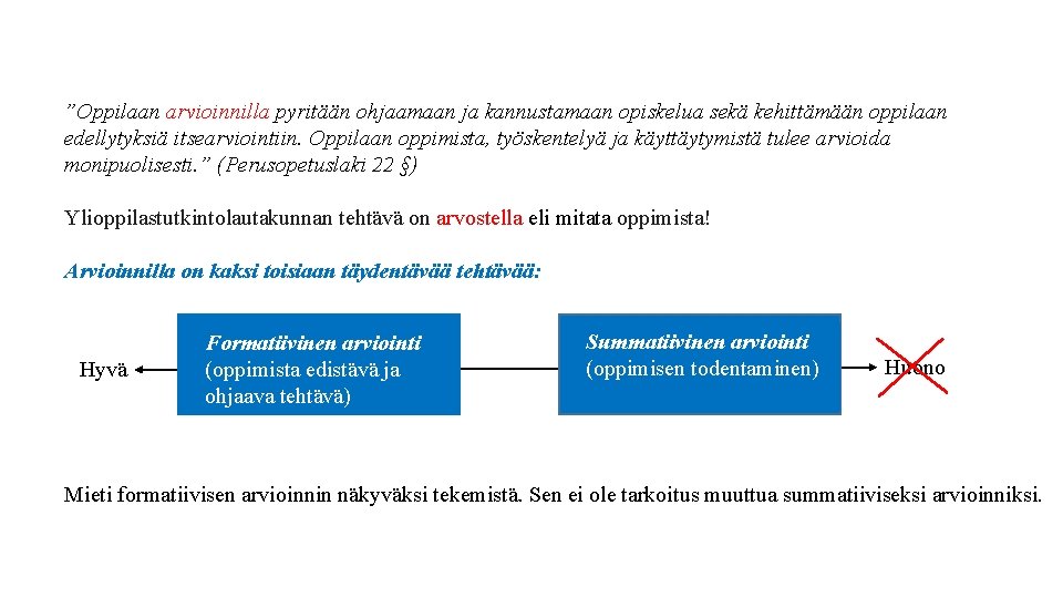 ”Oppilaan arvioinnilla pyritään ohjaamaan ja kannustamaan opiskelua sekä kehittämään oppilaan edellytyksiä itsearviointiin. Oppilaan oppimista,