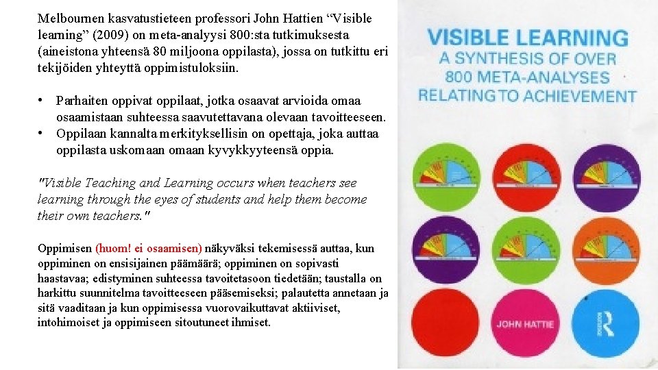 Melbournen kasvatustieteen professori John Hattien “Visible learning” (2009) on meta-analyysi 800: sta tutkimuksesta (aineistona