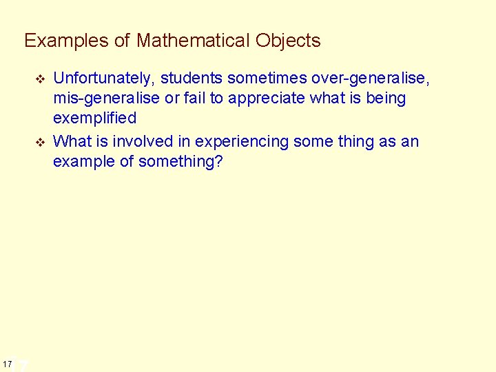Examples of Mathematical Objects v v 17 17 Unfortunately, students sometimes over-generalise, mis-generalise or