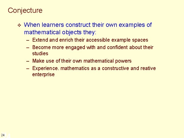 Conjecture v When learners construct their own examples of mathematical objects they: – Extend