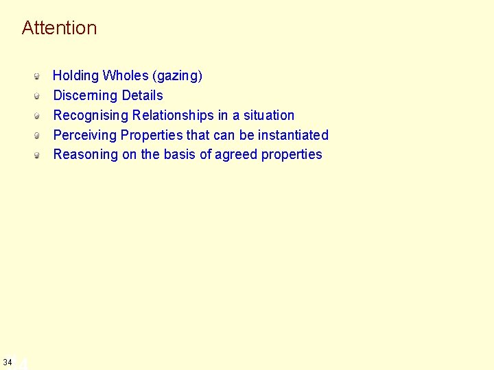 Attention Holding Wholes (gazing) Discerning Details Recognising Relationships in a situation Perceiving Properties that