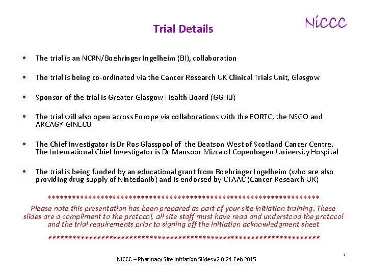 Trial Details • The trial is an NCRN/Boehringer Ingelheim (BI), collaboration • The trial