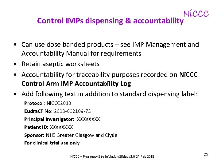 Control IMPs dispensing & accountability • Can use dose banded products – see IMP