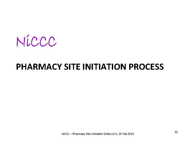 PHARMACY SITE INITIATION PROCESS Ni. CCC – Pharmacy Site Initiation Slides v 2. 0,