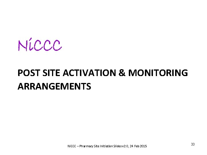 POST SITE ACTIVATION & MONITORING ARRANGEMENTS Ni. CCC – Pharmacy Site Initiation Slides v