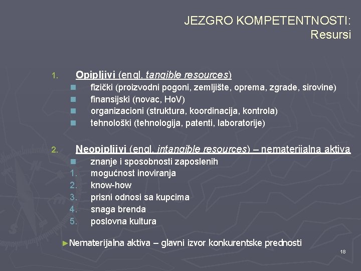 JEZGRO KOMPETENTNOSTI: Resursi 1. Opipljivi (engl. tangible resources) n n 2. fizički (proizvodni pogoni,