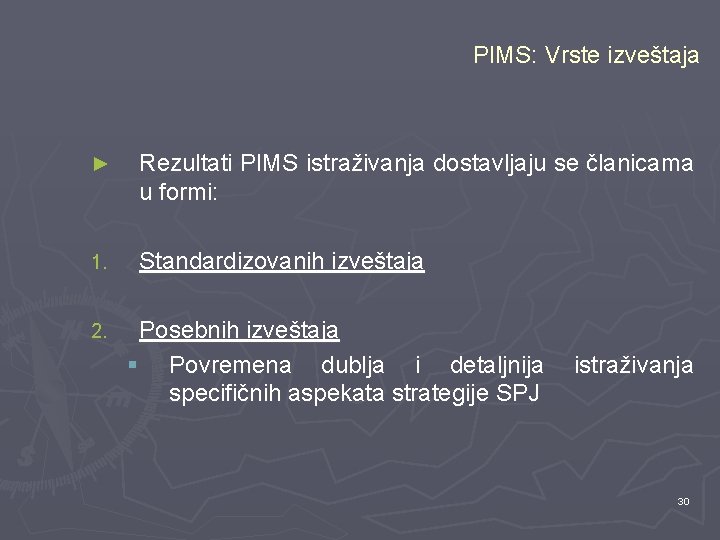 PIMS: Vrste izveštaja ► Rezultati PIMS istraživanja dostavljaju se članicama u formi: 1. Standardizovanih