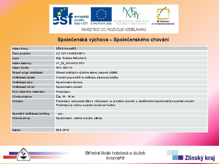 Společenská výchova – Společenského chování Název školy SŠHS Kroměříž Číslo projektu CZ. 1. 07/1.