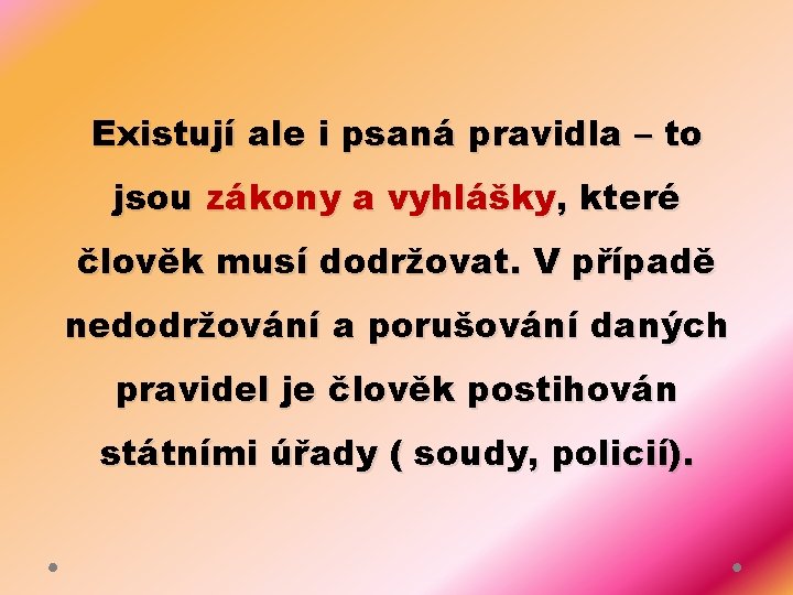 Existují ale i psaná pravidla – to jsou zákony a vyhlášky, které člověk musí