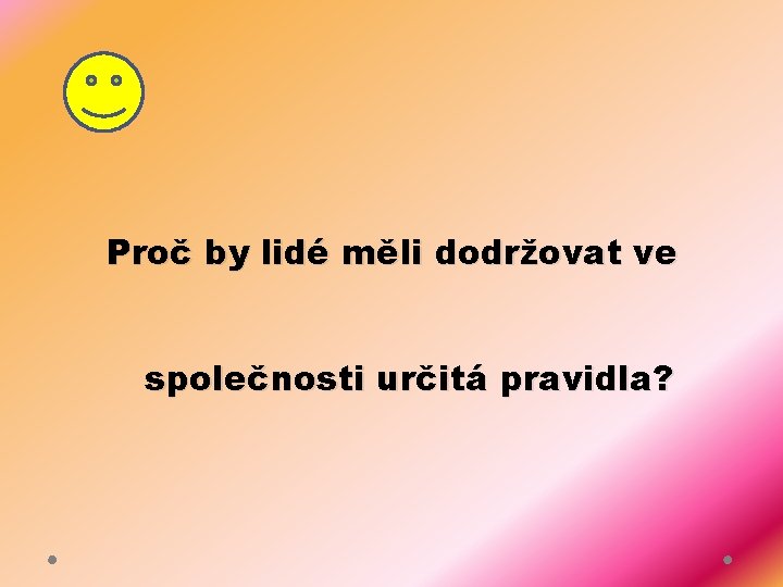 Proč by lidé měli dodržovat ve společnosti určitá pravidla? 